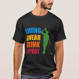 Swing Swear Drink Repeat Golf Lover T-Shirt