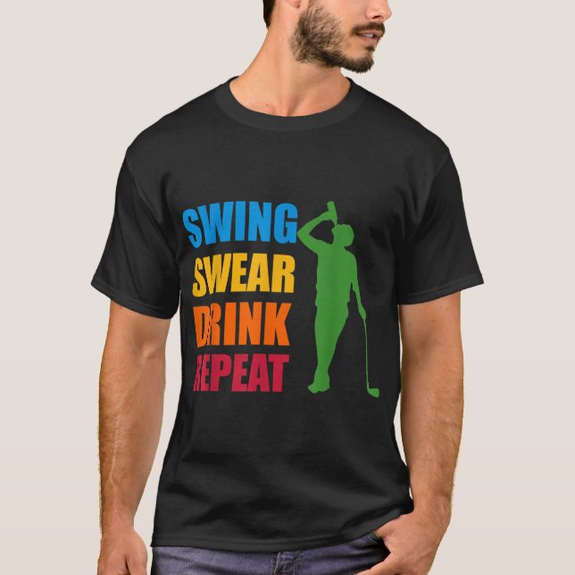 Swing Swear Drink Repeat Golf Lover T-Shirt (Front)