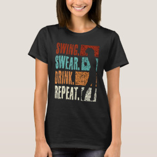 Swing Swear Drink Repeat  Golf T-Shirt