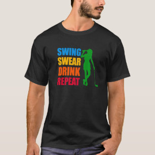 Swing Swear Drink Repeat Love Golf T-Shirt
