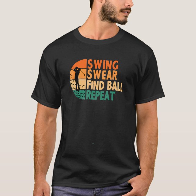 Swing Swear Find Ball Repeat Golf Golfing Golfer L T-Shirt (Front)