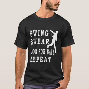 Swing Swear Look For Ball Repeat Funny Golf T-Shirt