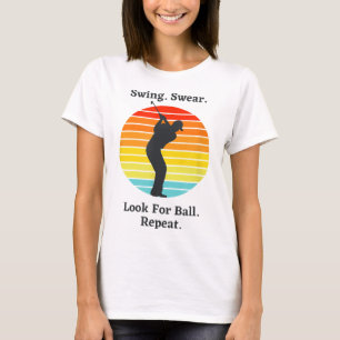 Swing Swear Look For Ball Repeat Funny Golfing Gol T-Shirt