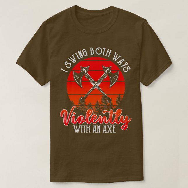 Swing with An Ax Violently 1 T-Shirt (Design Front)