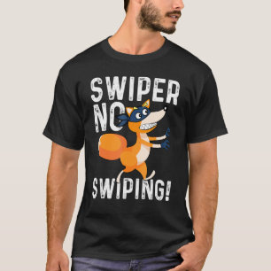Swiper No Swiping Fox Outfit Foxes T-Shirt