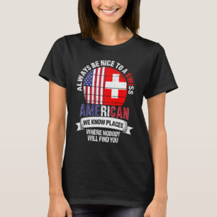 Swiss American We Know Places Where Switzerland Fl T-Shirt