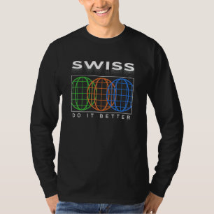 Swiss Do It Better Patriotic Humor Nationality Jo T-Shirt