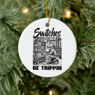 Switches Be Trippin Electrical Engineer Funny Ceramic Ornament