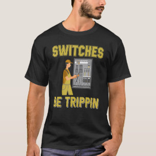 Switches Be Trippin Electrical Engineer Fuse Box T-Shirt