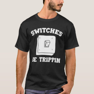 Switches Be Trippin Electrician Electrical Engenee T-Shirt