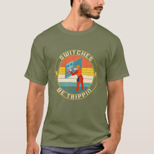Switches Be Trippin' Electrician Electrical Engine T-Shirt