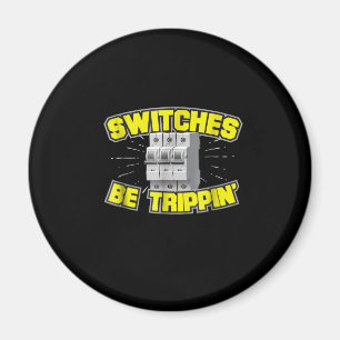 Switches Be Trippin Electrician Gift Magnet