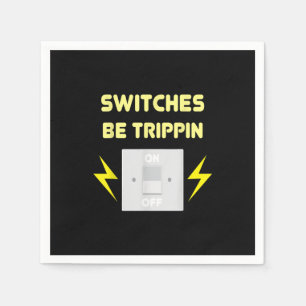 Switches Be Trippin  - Electrician Gift Napkin
