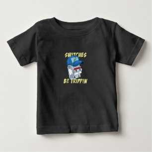 Switches Be Trippin Electrician Men Funny Baby T-Shirt