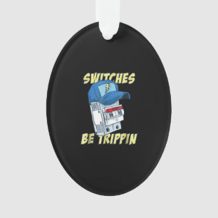 Switches Be Trippin Electrician Men Funny Ornament
