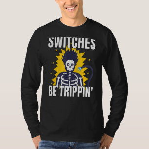 Switches Be Trippin Electrician S Funny T-Shirt