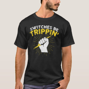 Switches Be Trippin Electrician Switches Be Trippi T-Shirt