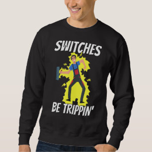 Switches Be Trippin Electrician Tee  Funny 1