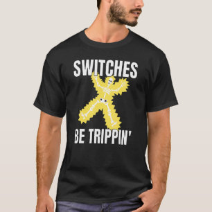 Switches Be Trippin Electrician Tee Funny 3