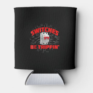 Switches Be Trippin Funny Electrician Gift Can Cooler