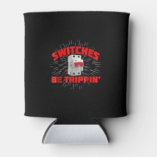 Switches Be Trippin Funny Electrician Gift Can Cooler (Front)