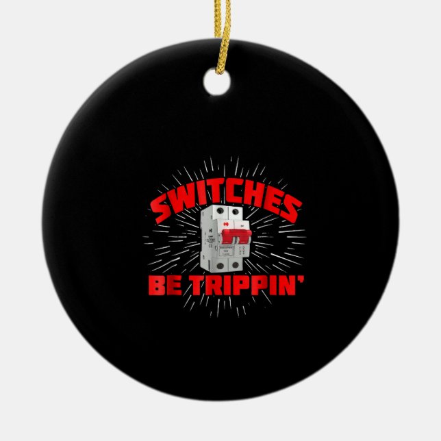 Switches Be Trippin Funny Electrician Gift Ceramic Ornament (Front)