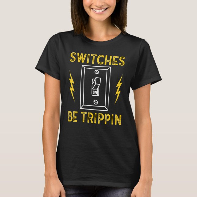 Switches Tripping Electrical Electric Electrician  T-Shirt (Front)