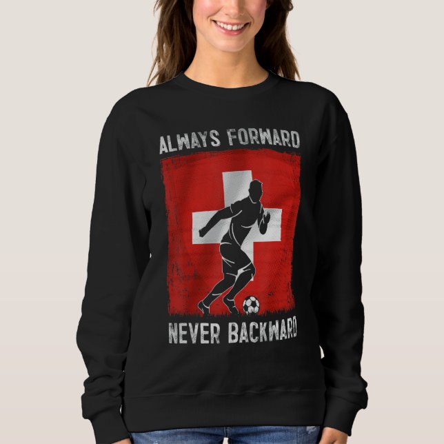 Switzerland Flag Swiss Roots Die Schweiz Soccer Sw Sweatshirt (Front)