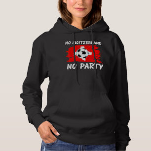 Switzerland Football Fans No Switzerland No Party Hoodie