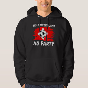 Switzerland Football Fans No Switzerland No Party Hoodie