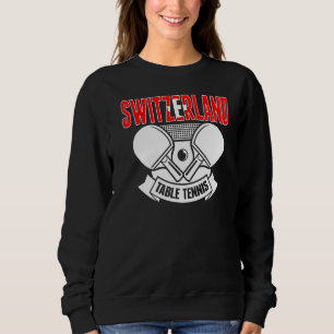 Switzerland Ping Pong Swiss Table Tennis Support Sweatshirt