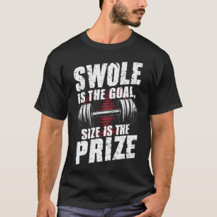 Swole Is The Goal Size Is The Prize T-Shirt