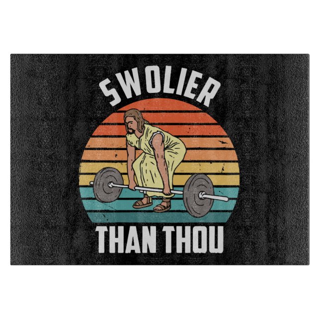 Swolier Than Thou Cutting Board (Front)
