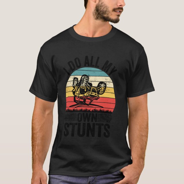 SXS UTV I Do All My Own Stunts Offroad Adventure E T-Shirt (Front)
