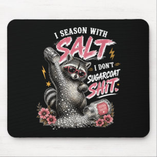 Sy I Season With Salt I Dont Sugarcoat Stuff Mouse Pad