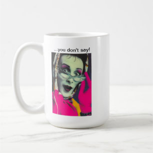Sybil's "...you don't say!" Mug. Coffee Mug