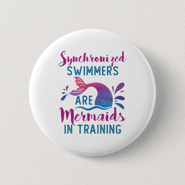 Synchronised Swimmers Are Mermaids In Training 6 Cm Round Badge (Front)