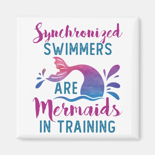 Synchronised Swimmers Are Mermaids In Training Magnet (Front)