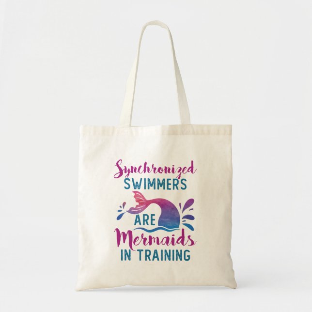 Synchronised Swimmers Are Mermaids In Training Tote Bag (Front)