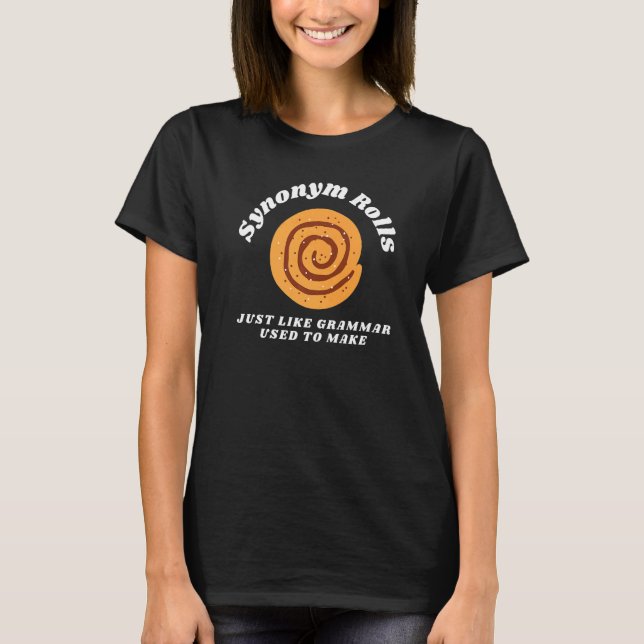 Synonym Rolls Just Like Grammar Used to Make  Engl T-Shirt (Front)