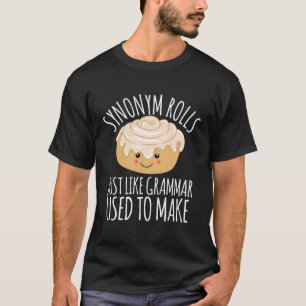 Synonym Rolls Just Like Grammar Used To Make Funny T-Shirt