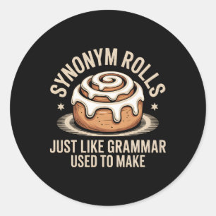 Synonym Rolls Just Like Grammar Used To Make Pun T Classic Round Sticker