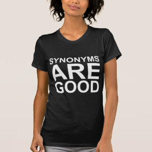 SYNONYMS ARE GOOD Rude Funny Language Joke T-Shirt