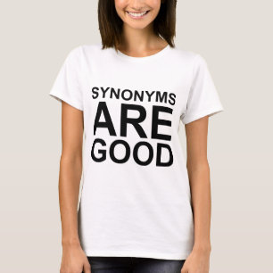 SYNONYMS ARE GOOD Rude Funny Language Joke T-Shirt