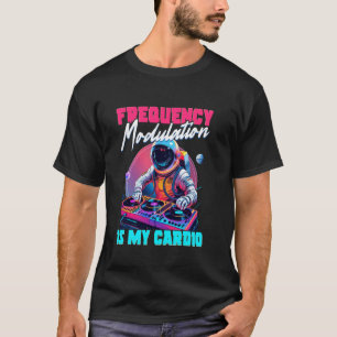 Synthesizer Frequency Modulation Is My Cardio T-Shirt