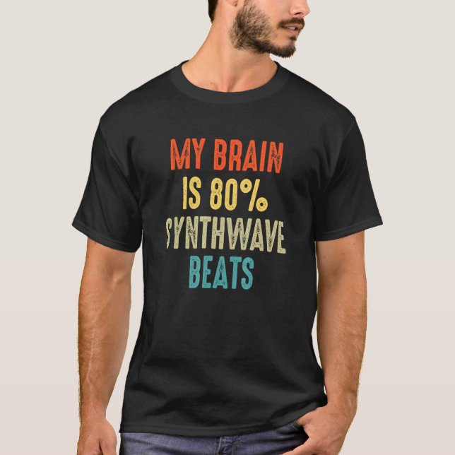 Synthwave beats  My Brain is 80 T-Shirt (Front)