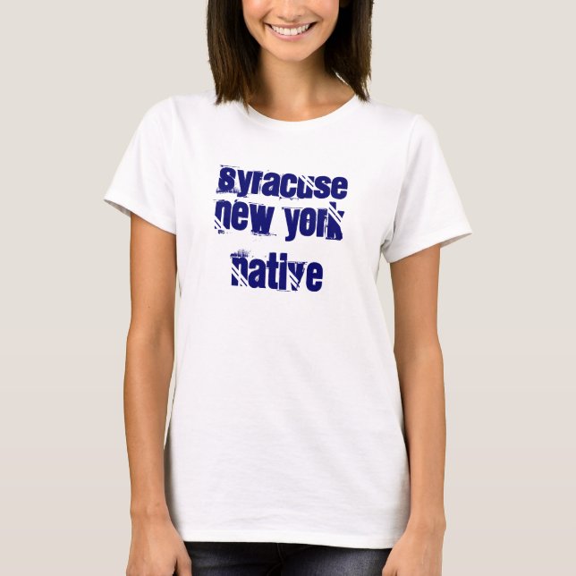 Syracuse New York native T-Shirt (Front)