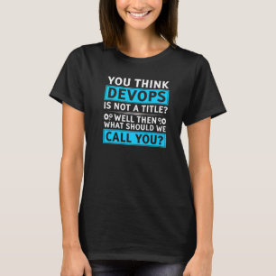 Sys admin and developer for a Cloud devops enginee T-Shirt