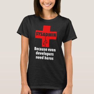 sysadmin Because Even developers need heros Unix T-Shirt