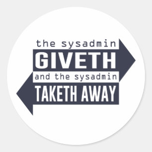 Sysadmin Giveth and Taketh Away Classic Round Sticker